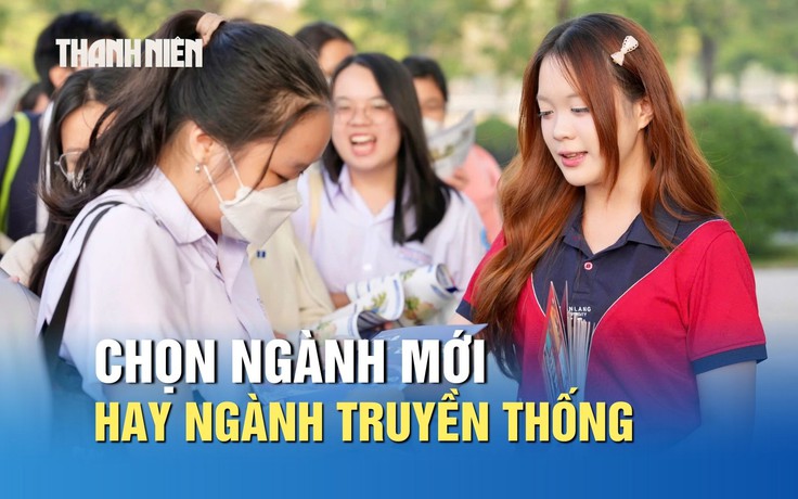 Ngành học mới và truyền thống, ngành nào nhiều cơ hội nghề nghiệp hơn?