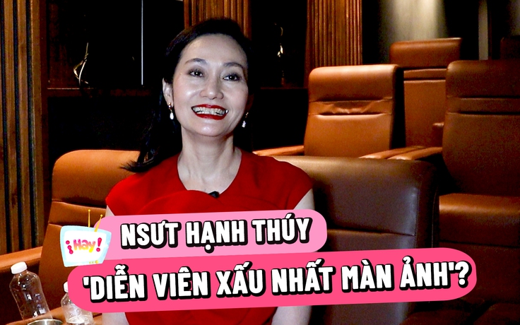 NSƯT Hạnh Thúy nói gì về danh xưng 'diễn viên xấu nhất màn ảnh'?