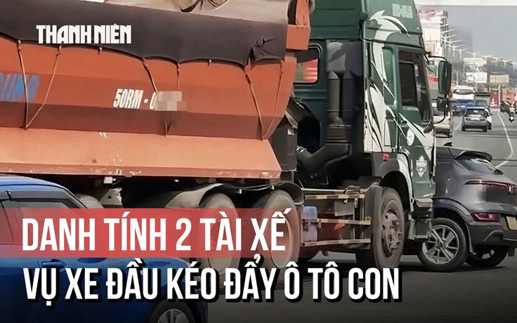 Lộ diện danh tính 2 tài xế trong vụ xe đầu kéo đẩy ô tô con