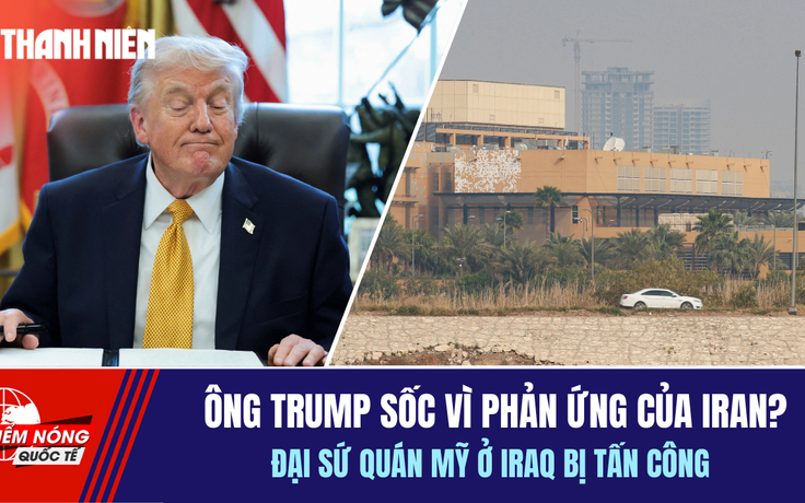Tiêu điểm quốc tế 18.3: Ông Trump sốc vì phản ứng của Iran? | Đại sứ quán Mỹ ở Iraq bị tấn công