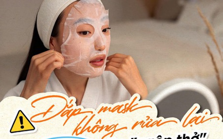 SOS: Đắp mặt nạ mà không rửa lại, coi chừng da ‘ngộp thở’ lên mụn cả loạt