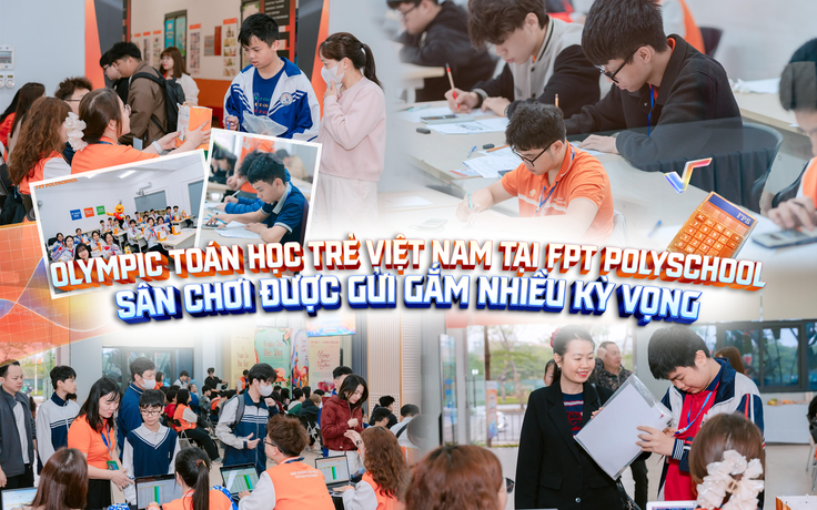 Olympic Toán học trẻ Việt Nam tại FPT PolySchool: Sân chơi được gửi gắm nhiều kỳ vọng