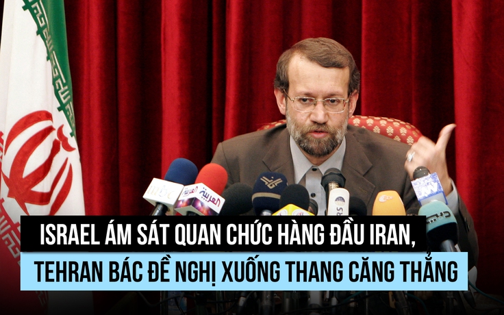Israel hạ sát quan chức hàng đầu Iran, Tehran tấn công Tel Aviv trả đũa