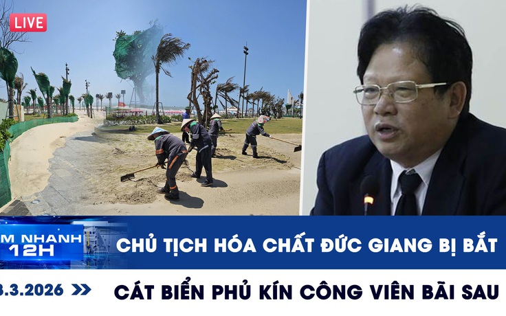 Xem nhanh 12h: Lý do Chủ tịch Hóa chất Đức Giang bị bắt | Cát biển phủ kín công viên Bãi Sau