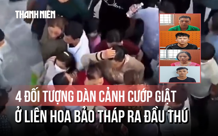 4 đối tượng dàn cảnh cướp giật ở Liên Hoa Bảo Tháp ra đầu thú