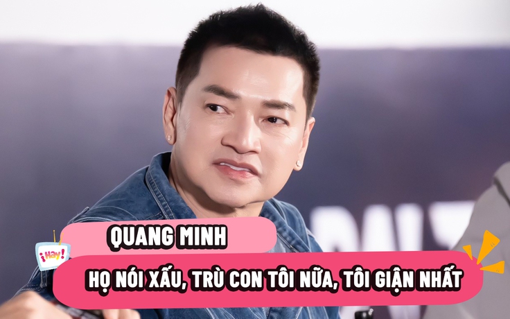 Nghệ sĩ Quang Minh: Tôi buồn vì con trai bị nói nặng lời