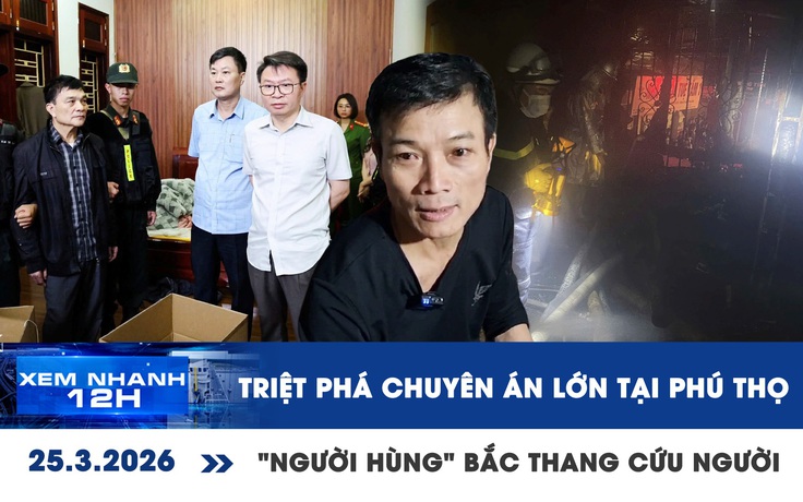 Xem nhanh 12h: Triệt phá chuyên án lớn tại Phú Thọ | 'Người hùng' bắc thang cứu người ở Hà Nội