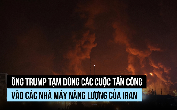 Ông Trump hoãn thêm 10 ngày việc tấn công cơ sở năng lượng Iran