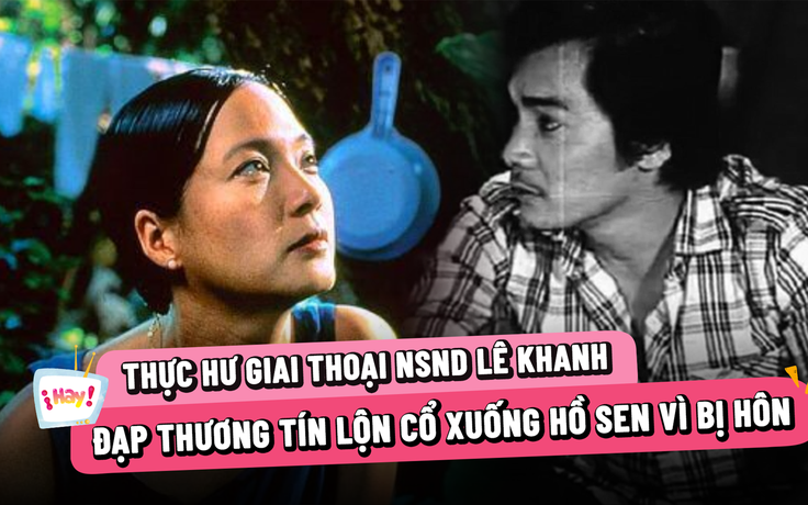 Thực hư giai thoại NSND Lê Khanh đạp Thương Tín xuống hồ sen vì bị hôn