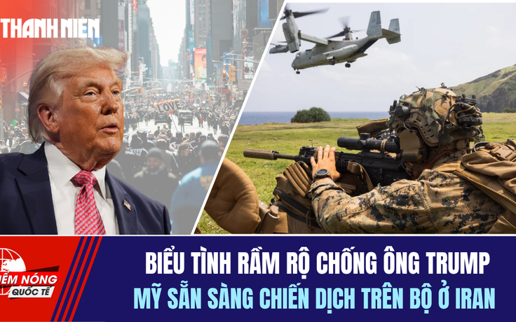 Tiêu điểm quốc tế 30.3: Biểu tình rầm rộ chống ông Trump | Mỹ sẵn sàng chiến dịch trên bộ ở Iran