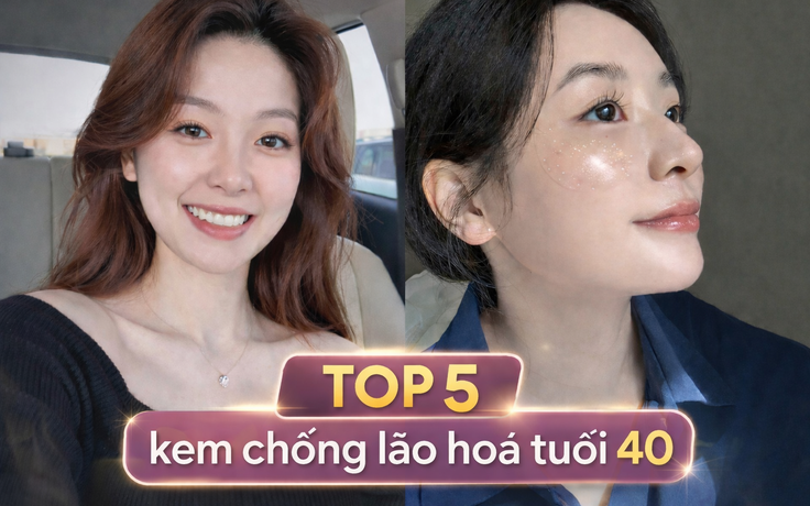 Top 5 kem chống lão hóa tuổi 40 khiến nhiều chị em ‘tiếc’ vì biết quá muộn