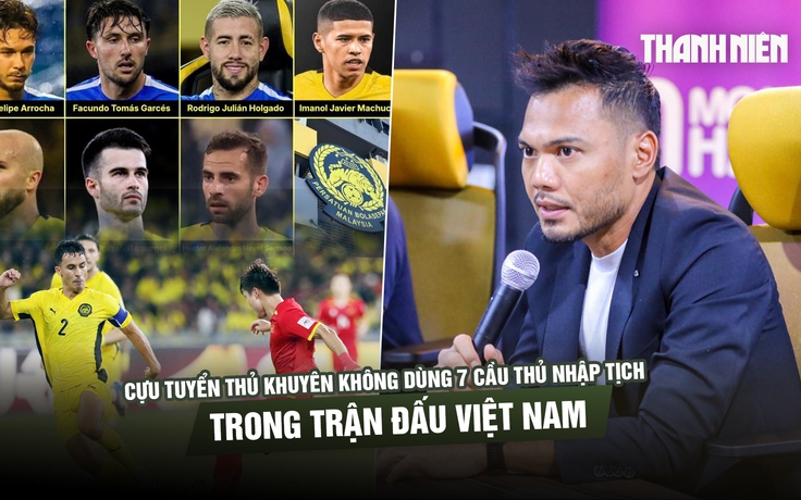 Cựu tuyển thủ khuyên Malaysia không mạo hiểm dùng 7 cầu thủ nhập tịch trong trận đấu Việt Nam