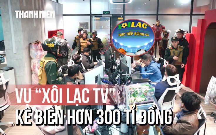 Triệt phá đường dây cá cược ‘Xôi Lạc TV’: Kê biên hơn 300 tỉ đồng