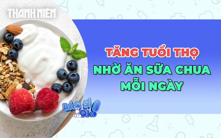 Tăng tuổi thọ nhờ ăn sữa chua mỗi ngày