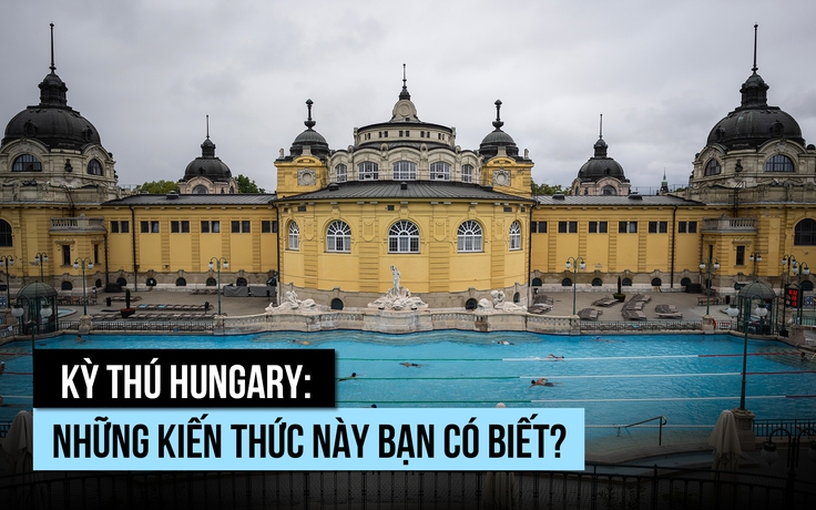 Kỳ thú Hungary: Những kiến thức này bạn có biết?