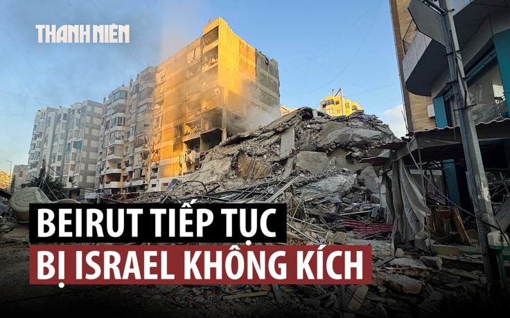 Israel oanh tạc dữ dội Beirut, 100.000 người phải bỏ nhà sơ tán