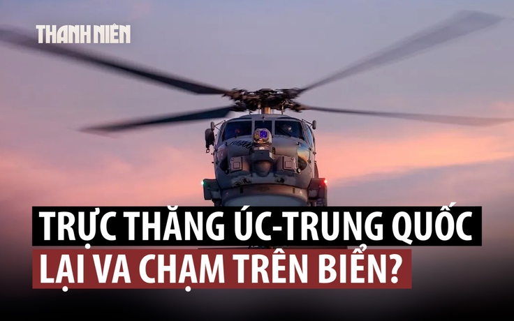 Trực thăng quân sự Úc - Trung Quốc chạm trán trên biển Hoàng Hải