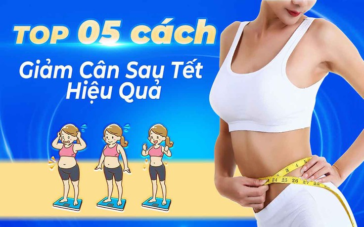 Áp dụng ngay 5 cách giảm cân sau tết giúp gỡ 4 kg trong 2 tuần