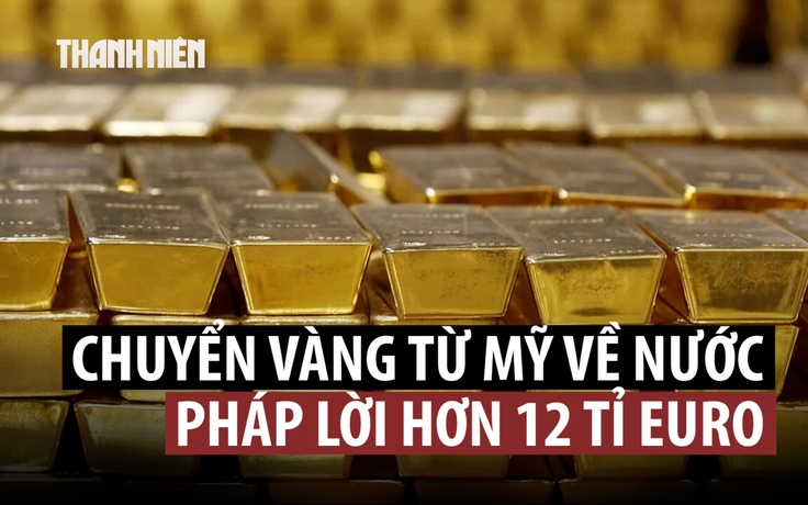 Pháp 'thắng đậm' khi rút 129 tấn vàng dự trữ từ Mỹ