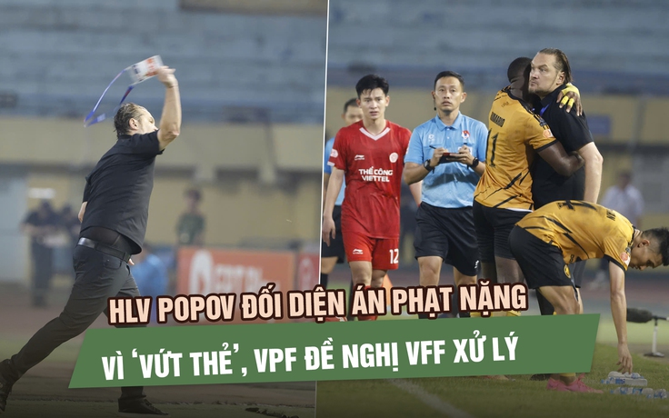 HLV Popov đối diện án phạt nặng vì ‘vứt thẻ’, VPF đề nghị VFF xử lý
