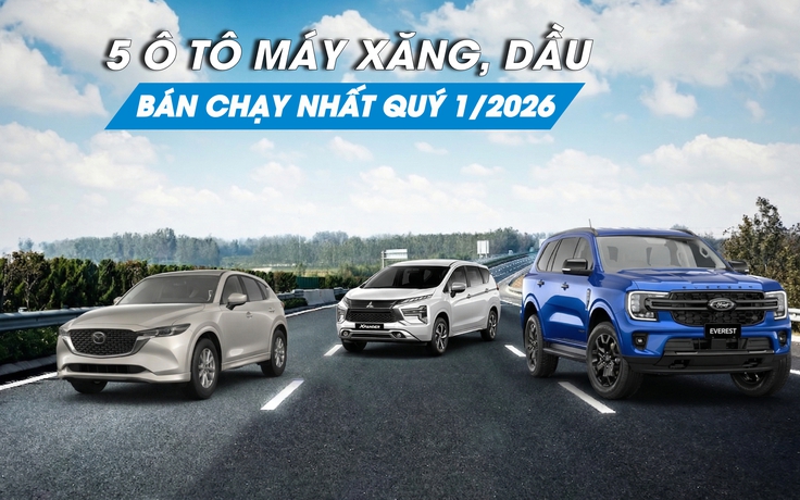 Ô tô máy xăng, dầu nào bán chạy nhất quý 1/2026?