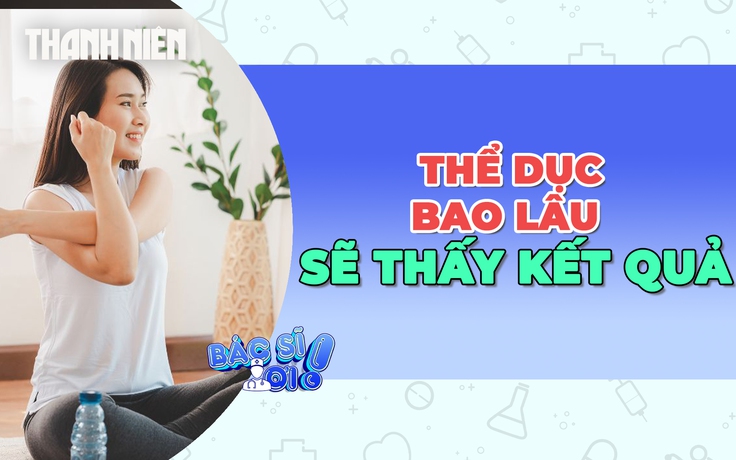 Tập thể dục bao lâu để thấy được kết quả