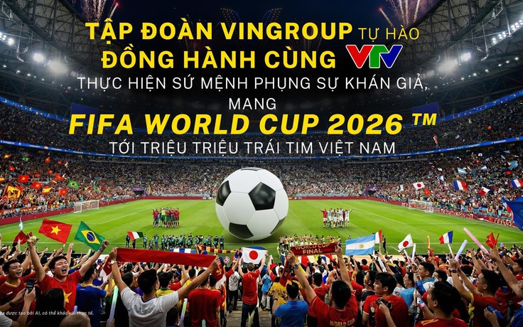 Ai đứng đằng sau thương vụ đình đám VTV mua thành công bản quyền truyền thông World Cup 2026?