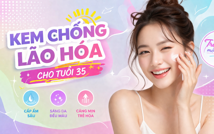 Top 6 kem chống lão hóa cho tuổi 35+ ‘lão hóa ngược’ như gái đôi mươi