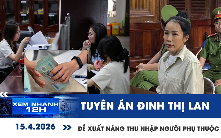 Xem nhanh 12h: Tuyên án YouTuber Đinh Thị Lan | Đề xuất nâng thu nhập người phụ thuộc