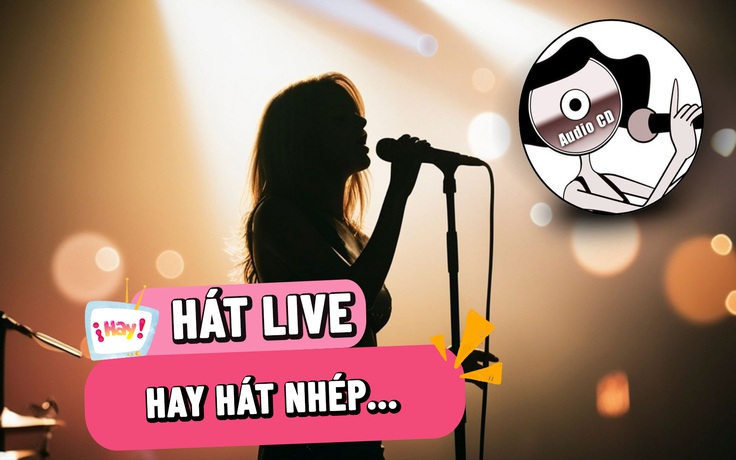 Bỏ tiền xem live nhưng nghe hát nhép?