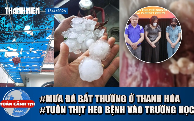 Toàn cảnh 17h: Số tiền chi cho hiệu trưởng vụ thịt heo bệnh | Mưa đá, giông lốc lật mái trường học