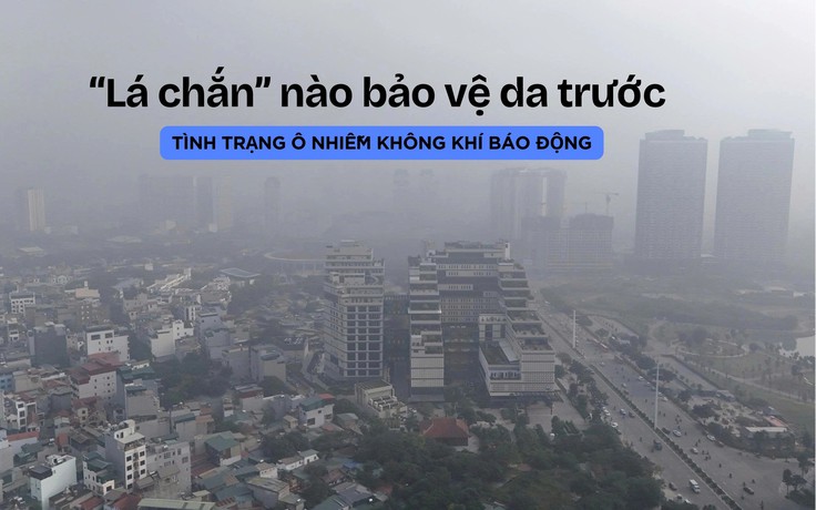 ‘Lá chắn’ nào bảo vệ nhan sắc trước tình trạng ô nhiễm không khí báo động?
