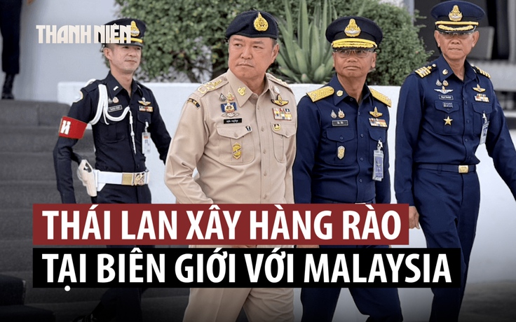 Thái Lan sẽ xây hàng rào biên giới giáp Malaysia