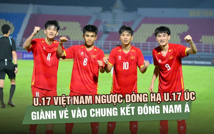U.17 Việt Nam ngược dòng hạ U.17 Úc, giành vé vào chung kết Đông Nam Á