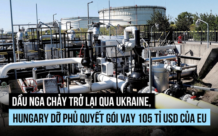 Ukraine mở lại đường ống dầu Nga, Hungary dỡ phủ quyết gói vay EU
