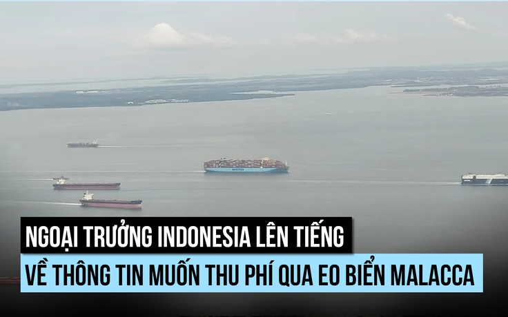 Ngoại trưởng Indonesia nói gì về khả năng thu phí tàu qua eo biển Malacca?