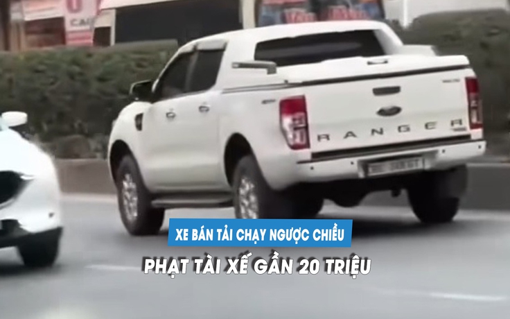 Lái xe chạy ngược chiều, tài xế xe bán tải bị CSGT phạt gần 20 triệu đồng