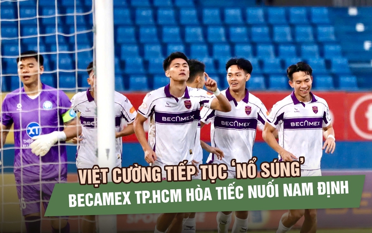Việt Cường tiếp tục nổ súng, Becamex TP.HCM hòa tiếc nuối Nam Định