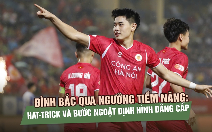 Đình Bắc qua ngưỡng tiềm năng: Hat-trick và bước ngoặt định hình đẳng cấp