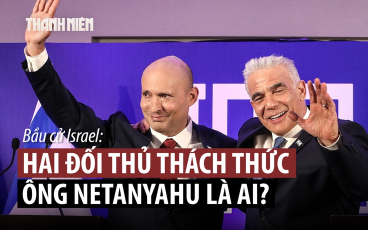 Hai đối thủ bắt tay thách thức Thủ tướng Israel Netanyahu