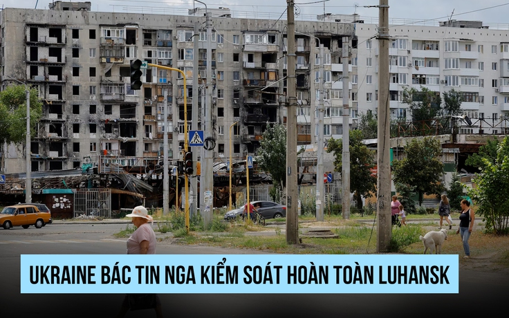 Ukraine bác thông tin Nga kiểm soát hoàn toàn Luhansk