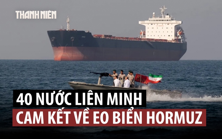 Liên minh 40 nước cam kết nỗ lực gỡ phong tỏa eo biển Hormuz
