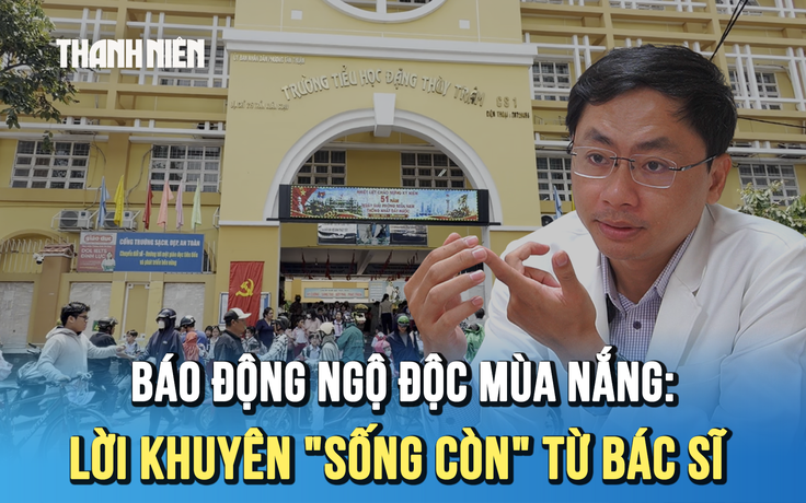 Ngộ độc thực phẩm mùa nắng nóng: Thức ăn chín vẫn có thể hóa ‘độc dược’