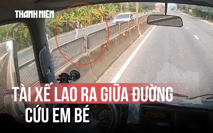Lời kể tài xế cứu em bé ở quốc lộ 1: Bản năng người cha trong thời khắc sinh tử