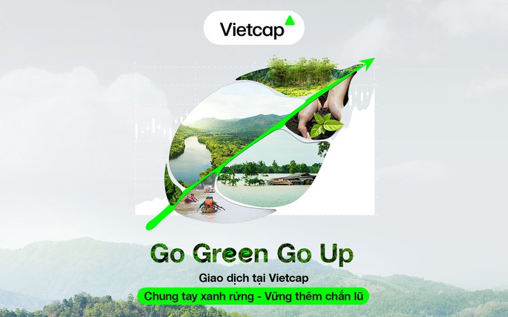 Go Green Go Up: Mỗi giao dịch tại Vietcap đều góp phần ‘xanh rừng, chắn lũ’