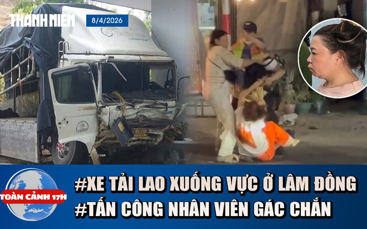 Toàn cảnh 17h: Thảm kịch xe tải lao xuống vực ở Lâm Đồng | Bắt người tấn công nhân viên gác chắn