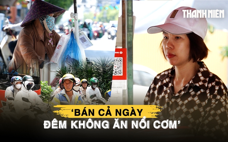 Mưu sinh giữa ‘chảo lửa’ TP.HCM: ‘Bán cả ngày, đêm không ăn nổi cơm’