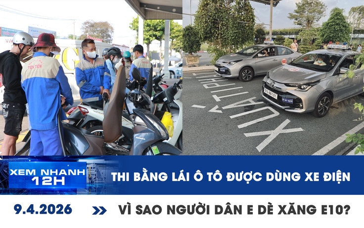 Xem nhanh 12h: Thi bằng lái ô tô được dùng xe điện | Vì sao người dân còn e dè xăng E10?
