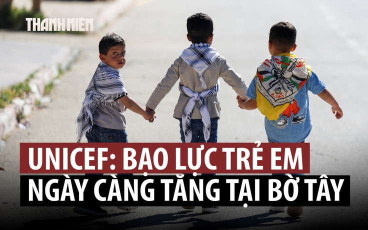 70 trẻ em thiệt mạng ở Bờ Tây, UNICEF lên án Israel