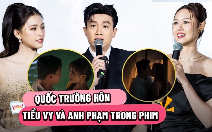 Quốc Trường 'khóa môi' hai mỹ nhân Tiểu Vy và vợ Anh Đức